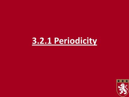 3.2.1 Periodicity. The periodic table The periodic table is a list of all the elements in order of increasing atomic number. You can predict the properties.