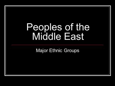 Peoples of the Middle East Major Ethnic Groups. Persians.