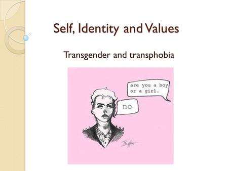 Self, Identity and Values Transgender and transphobia.