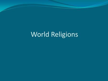 World Religions. Judaism, Christianity, and Islam  All three of these religions began in Southwest Asia and can all trace their history back to a man.