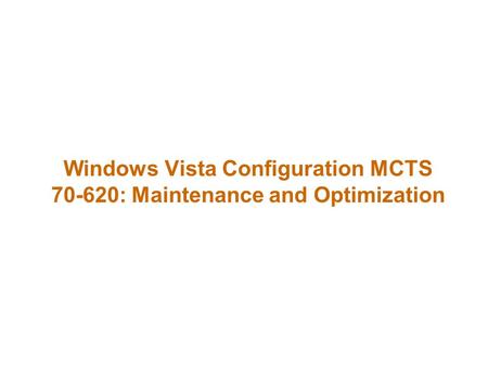 Windows Vista Configuration MCTS : Maintenance and Optimization.