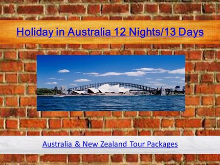 Holiday in Australia 12 Nights/13 Days Australia & New Zealand Tour Packages.