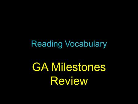 Reading Vocabulary GA Milestones Review. Skip 3 lines 1.Summarizing9. simile 2.Character 10. compare vs. contrast 3.Setting11. Theme 4.Plot12. Folktale.