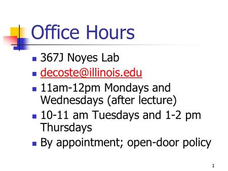 Office Hours 367J Noyes Lab 11am-12pm Mondays and Wednesdays (after lecture) am Tuesdays and 1-2 pm Thursdays By appointment;