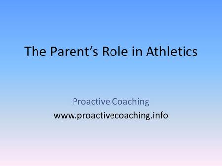 The Parent’s Role in Athletics Proactive Coaching