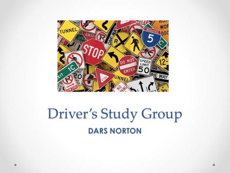 Driver’s Study Group DARS NORTON. Course Materials Master copy of the Virginia Driver’s Manual Virginia Driver’s Manual for students Application for VA.