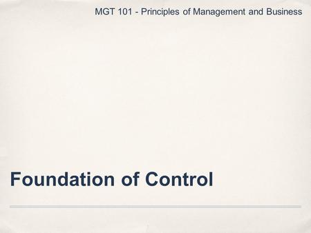 Foundation of Control MGT Principles of Management and Business.