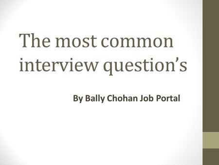 The most common interview question’s By Bally Chohan Job Portal.
