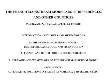 THE FRENCH MAINSTREAM MODEL ABOUT DIFFERENCES, AND OTHER COUNTRIES Prof. Danielle Zay, University of Lille 3 & PRISME INTRODUCTION : KEY ISSUES AND METHODOLOGY.