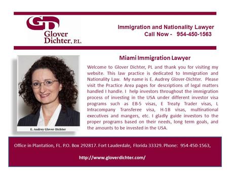 Immigration and Nationality Lawyer Call Now Miami Immigration Lawyer Welcome to Glover Dichter, PL and thank you for visiting my website.