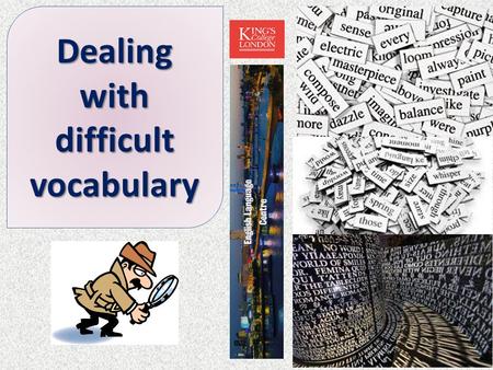 Dealing with difficult vocabulary. Focus on one key strategy: By the end of this lesson, you will hopefully be better able to… Deal with difficult words.
