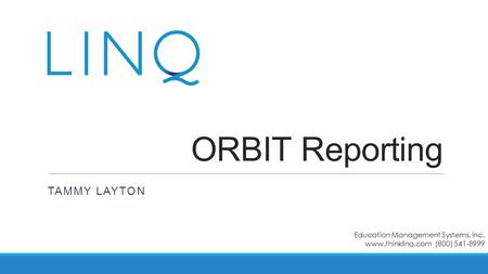 ORBIT Reporting TAMMY LAYTON Education Management Systems, Inc.  (800)