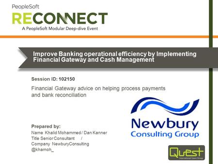 Prepared by: Session ID: Improve Banking operational efficiency by Implementing Financial Gateway and Cash Management Name Khalid Mohammed / Dan Kanner.
