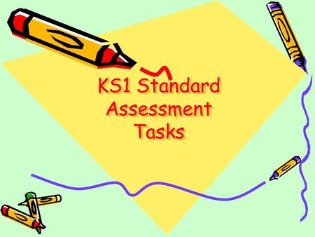 KS1 Standard Assessment Tasks. What are SATs? SATs stands for Standard Assessment Tasks. These are national tasks set by the government. Children are.
