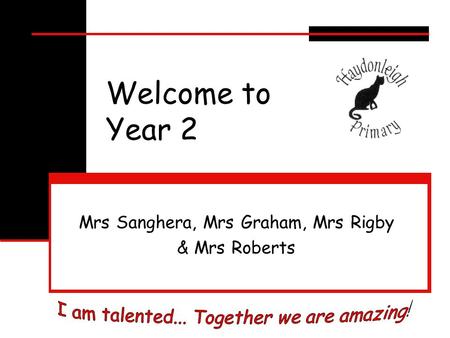 Welcome to Year 2 Mrs Sanghera, Mrs Graham, Mrs Rigby & Mrs Roberts.