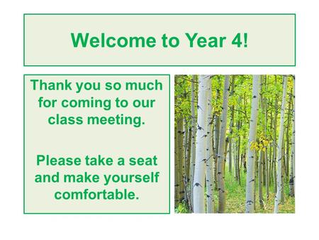 Welcome to Year 4! Thank you so much for coming to our class meeting. Please take a seat and make yourself comfortable.