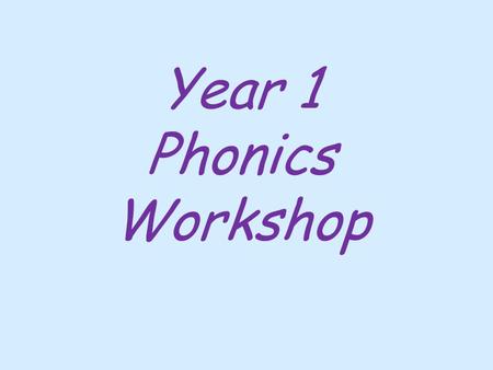 Year 1 Phonics Workshop. Aims of today’s session To give a brief outline of what phonics is To inform and explain the Year 1 Phonics Screening Check To.