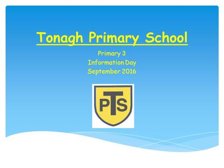 Tonagh Primary School Primary 3 Information Day September 2016.
