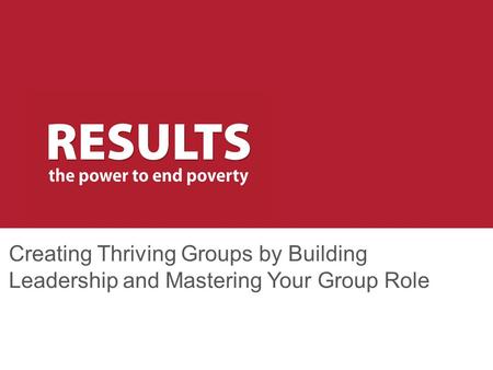 Creating Thriving Groups by Building Leadership and Mastering Your Group Role.