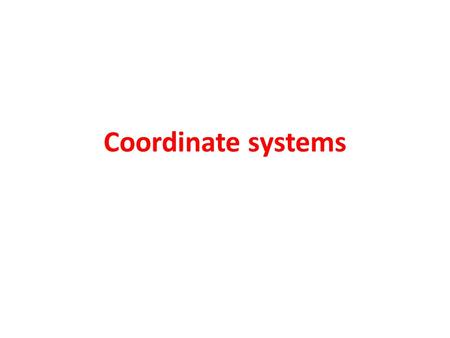 Coordinate systems. Coordinate systems Cartesian Polar Cylindrical Spherical.