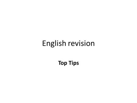 English revision Top Tips. GCSE Revision Tips If you’re determined to get as many A* grades as possible when you open your GCSE results in August, you.