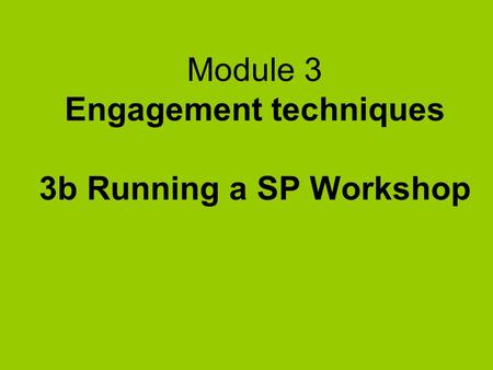 Module 3 Engagement techniques 3b Running a SP Workshop.