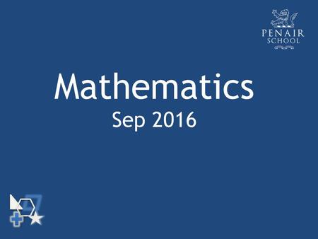 Mathematics Sep Welcome Mrs Stephens – Head of Mathematics Team of 7 others, a mix of experienced and new energetic.