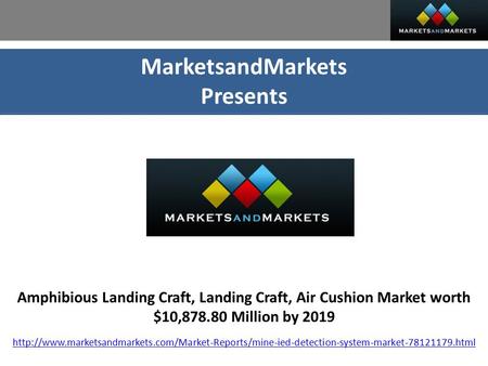 MarketsandMarkets Presents Amphibious Landing Craft, Landing Craft, Air Cushion Market worth $10, Million by 2019