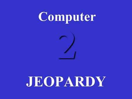 2 Computer JEOPARDY How’s Your Inbox? Computers Get Sick Too See You in Cyberspace W Cubed ScatteredBits