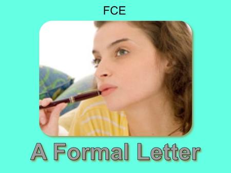 FCE. WHEN do we use Formal Letters? When writing to organizations and people we don’t know. WHY do we use Formal Letters? (purpose) To request information.