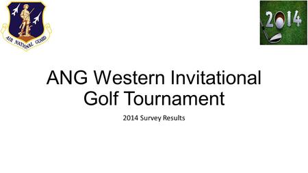 ANG Western Invitational Golf Tournament 2014 Survey Results.