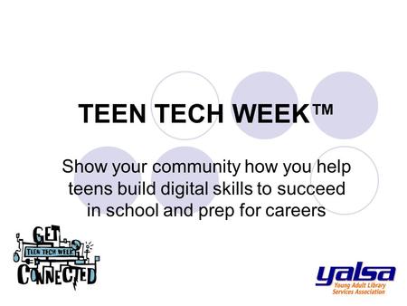 TEEN TECH WEEK™ Show your community how you help teens build digital skills to succeed in school and prep for careers.