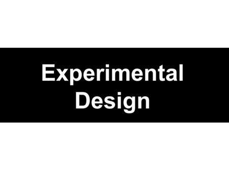 Experimental Design. Some Definitions Observational Study –Observes outcomes as they occur without imposing any treatment Experiment –Actively imposes.