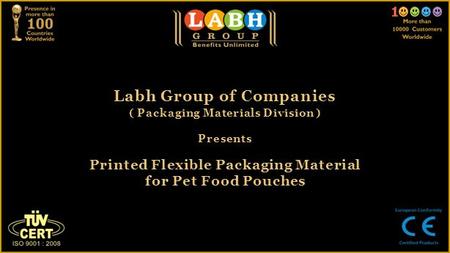 Labh Group of Companies ( Packaging Materials Division ) Presents Printed Flexible Packaging Material for Pet Food Pouches.