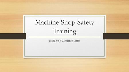 Machine Shop Safety Training Team 5484, Memento Vitam.
