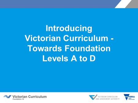 Introducing Victorian Curriculum - Towards Foundation Levels A to D.