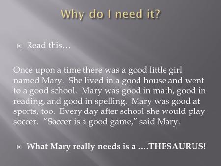  Read this… Once upon a time there was a good little girl named Mary. She lived in a good house and went to a good school. Mary was good in math, good.