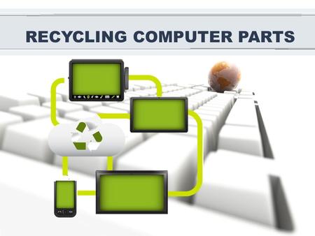 RECYCLING COMPUTER PARTS. Waste (a.k.a. e-waste) is on the rise and is becoming an issue all across the globe. The problem is worse in developing countries.