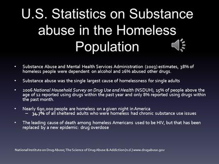 Substance Abuse and Mental Health Services Administration (2003) estimates, 38% of homeless people were dependent on alcohol and 26% abused other drugs.