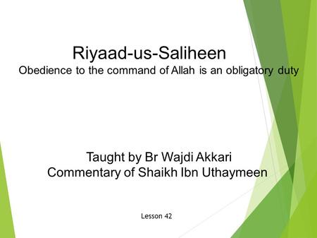 Riyaad-us-Saliheen Obedience to the command of Allah is an obligatory duty Taught by Br Wajdi Akkari Commentary of Shaikh Ibn Uthaymeen Lesson 42.