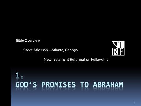 Bible Overview Steve Atkerson ~ Atlanta, Georgia New Testament Reformation Fellowship 1.