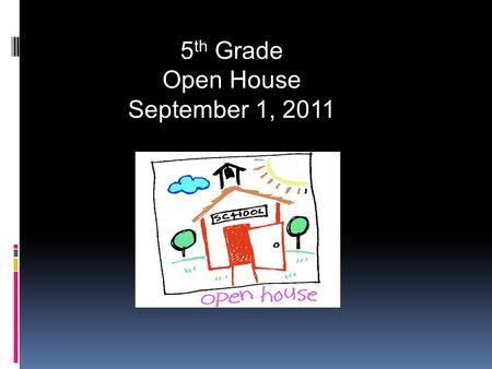 5 th Grade Open House September 1, Attendance – Students need to come to school every day. Please send a written note when returning to school.
