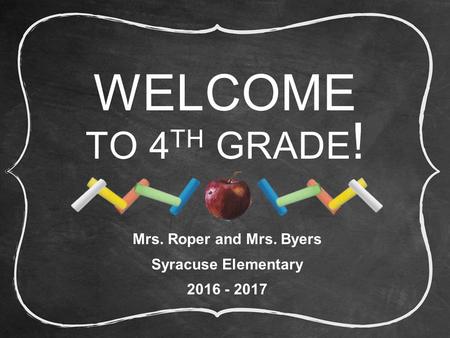WELCOME TO 4 TH GRADE ! Mrs. Roper and Mrs. Byers Syracuse Elementary