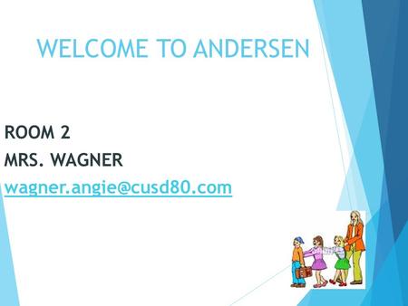 ROOM 2 MRS. WAGNER WELCOME TO ANDERSEN.
