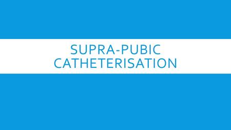SUPRA-PUBIC CATHETERISATION. APPLIED ANATOMY  Bladder is a pelvic organ in the adult  Extra-peritoneal  When the bladder is full there is a “safe”