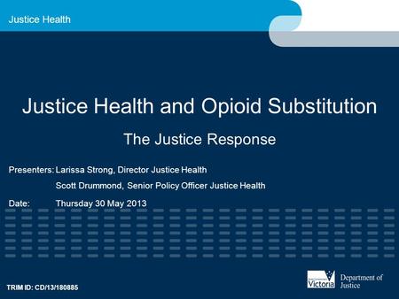 Justice Health Justice Health and Opioid Substitution The Justice Response Presenters:Larissa Strong, Director Justice Health Scott Drummond, Senior Policy.