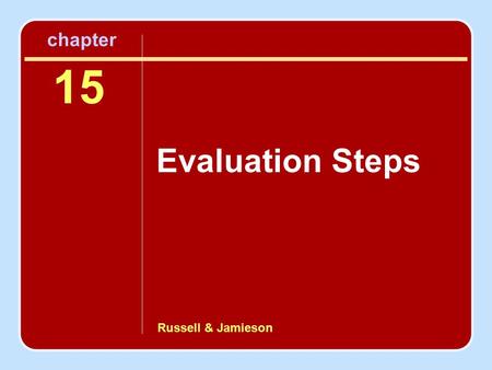 Russell & Jamieson chapter Evaluation Steps 15. Evaluation Steps Step 1: Preparing an Evaluation Proposal Step 2: Designing the Study Step 3: Selecting.