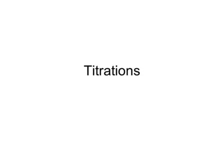 Titrations. The process of adding measured volumes of an acid or base of known concentrations to an acid or base of unknown concentration until neutralization.