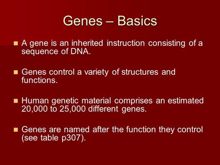 Genes – Basics A gene is an inherited instruction consisting of a sequence of DNA. Genes control a variety of structures and functions. Human genetic material.
