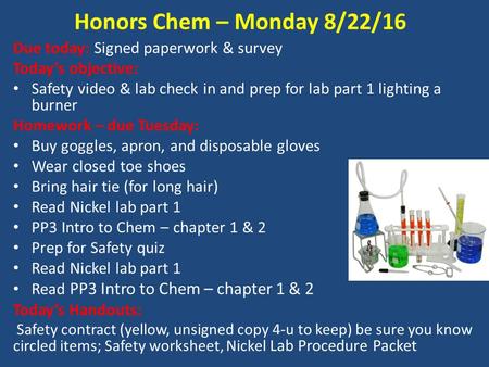 Due today: Signed paperwork & survey Today’s objective: Safety video & lab check in and prep for lab part 1 lighting a burner Homework – due Tuesday: Buy.